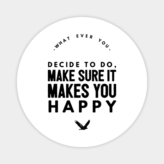 Whatever you decide to do make sure it makes you happy Magnet by GMAT